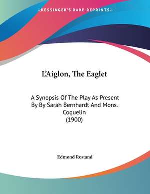 L'Aiglon, The Eaglet de Edmond Rostand