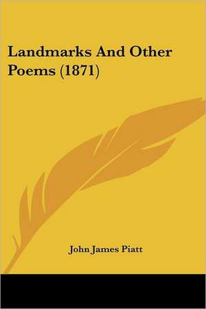 Landmarks And Other Poems (1871) de John James Piatt