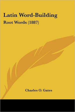 Latin Word-Building de Charles O. Gates