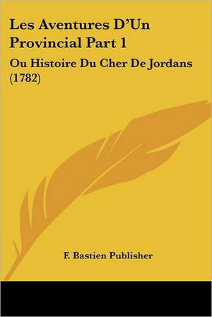 Les Aventures D'Un Provincial Part 1 de F. Bastien Publisher