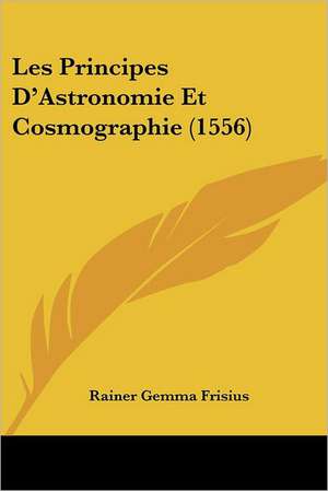 Les Principes D'Astronomie Et Cosmographie (1556) de Rainer Gemma Frisius