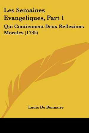 Les Semaines Evangeliques, Part 1 de Louis De Bonnaire