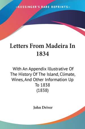 Letters From Madeira In 1834 de John Driver