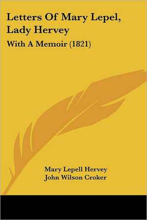 Letters Of Mary Lepel, Lady Hervey de Mary Lepell Hervey