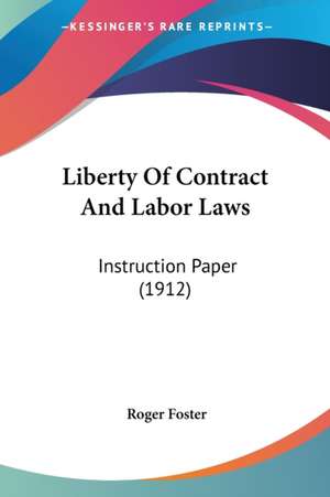 Liberty Of Contract And Labor Laws de Roger Foster