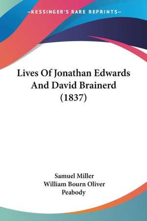 Lives Of Jonathan Edwards And David Brainerd (1837) de Samuel Miller