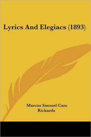 Lyrics And Elegiacs (1893) de Marcus Samuel Cam Rickards