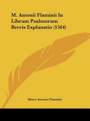 M. Antonii Flaminii In Librum Psalmorum Brevis Explanatio (1564) de Marco Antonio Flaminio