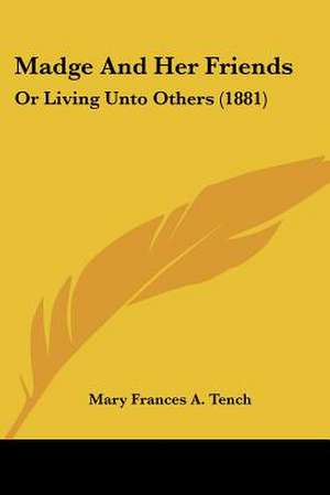 Madge And Her Friends de Mary Frances A. Tench