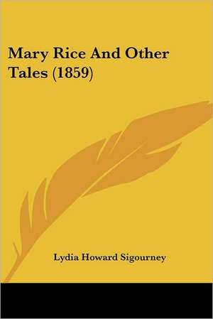 Mary Rice And Other Tales (1859) de Lydia Howard Sigourney