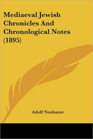 Mediaeval Jewish Chronicles And Chronological Notes (1895) de Adolf Neubauer