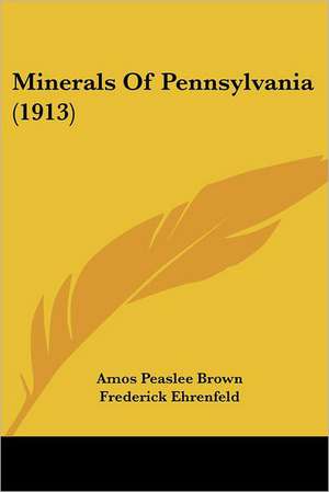 Minerals Of Pennsylvania (1913) de Amos Peaslee Brown