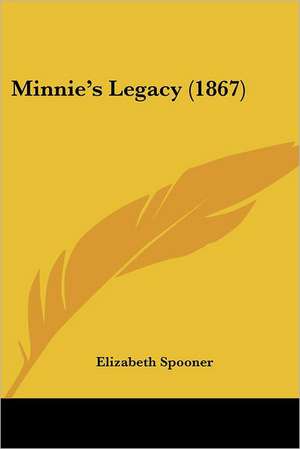 Minnie's Legacy (1867) de Elizabeth Spooner