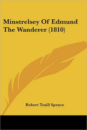 Minstrelsey Of Edmund The Wanderer (1810) de Robert Traill Spence