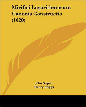 Mirifici Logarithmorum Canonis Constructio (1620) de John Napier