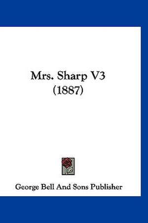 Mrs. Sharp V3 (1887) de George Bell And Sons Publisher