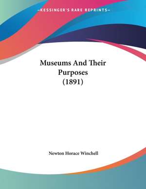 Museums And Their Purposes (1891) de Newton Horace Winchell