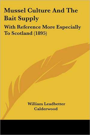 Mussel Culture And The Bait Supply de William Leadbetter Calderwood