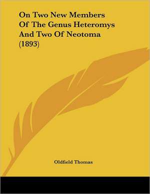 On Two New Members Of The Genus Heteromys And Two Of Neotoma (1893) de Oldfield Thomas