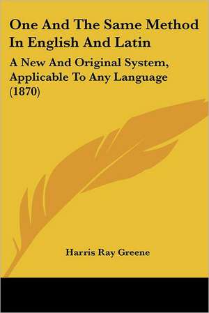 One And The Same Method In English And Latin de Harris Ray Greene