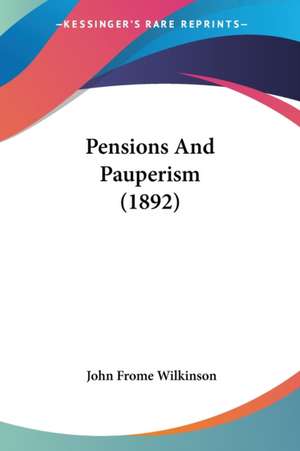 Pensions And Pauperism (1892) de John Frome Wilkinson