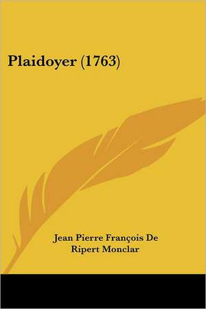 Plaidoyer (1763) de Jean Pierre François de Ripert Monclar