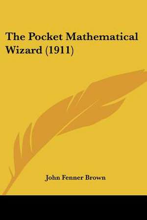 The Pocket Mathematical Wizard (1911) de John Fenner Brown