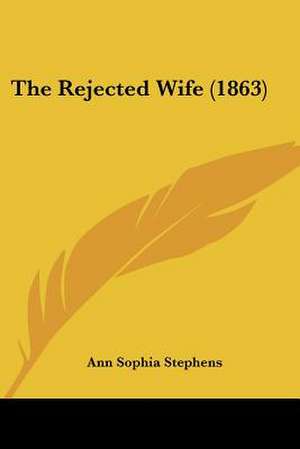 The Rejected Wife (1863) de Ann Sophia Stephens