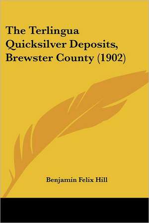 The Terlingua Quicksilver Deposits, Brewster County (1902) de Benjamin Felix Hill