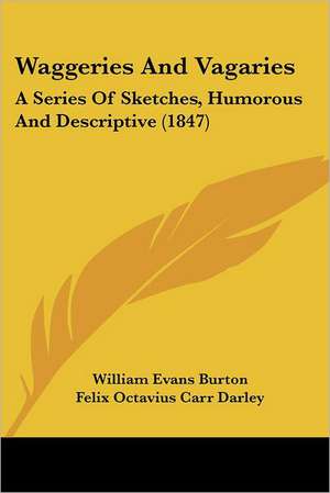 Waggeries And Vagaries de William Evans Burton