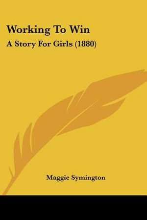 Working To Win de Maggie Symington