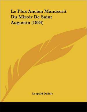 Le Plus Ancien Manuscrit Du Miroir De Saint Augustin (1884) de Leopold Delisle