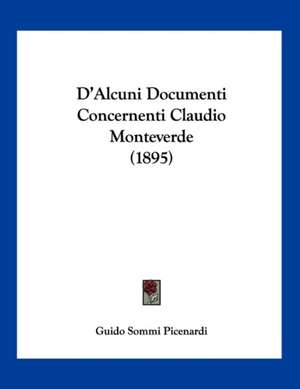 D'Alcuni Documenti Concernenti Claudio Monteverde (1895) de Guido Sommi Picenardi