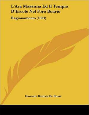 L'Ara Massima Ed Il Tempio D'Ercole Nel Foro Boario de Giovanni Battista De Rossi