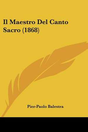 Il Maestro Del Canto Sacro (1868) de Pier-Paolo Balestra