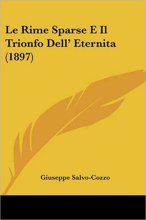 Le Rime Sparse E Il Trionfo Dell' Eternita (1897) de Giuseppe Salvo-Cozzo