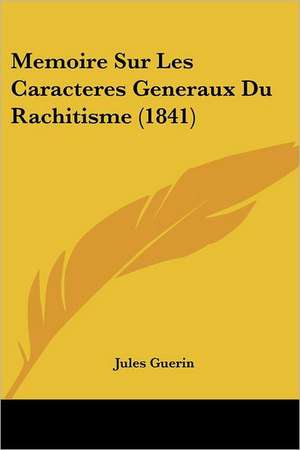 Memoire Sur Les Caracteres Generaux Du Rachitisme (1841) de Jules Guerin