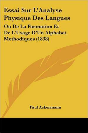 Essai Sur L'Analyse Physique Des Langues de Paul Ackermann