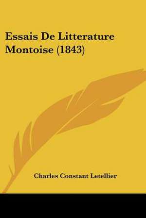 Essais De Litterature Montoise (1843) de Charles Constant Letellier