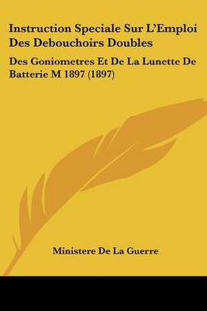 Instruction Speciale Sur L'Emploi Des Debouchoirs Doubles de Ministere De La Guerre