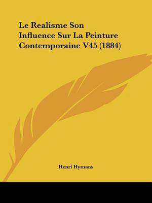 Le Realisme Son Influence Sur La Peinture Contemporaine V45 (1884) de Henri Hymans