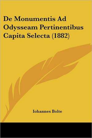 De Monumentis Ad Odysseam Pertinentibus Capita Selecta (1882) de Iohannes Bolte