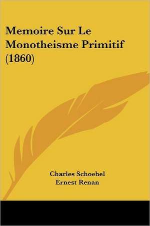 Memoire Sur Le Monotheisme Primitif (1860) de Charles Schoebel