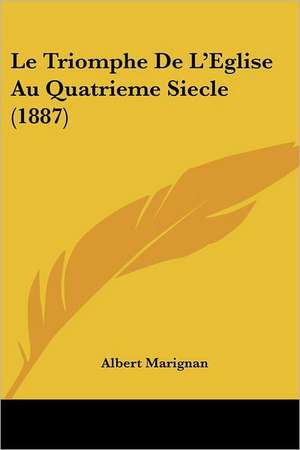 Le Triomphe De L'Eglise Au Quatrieme Siecle (1887) de Albert Marignan