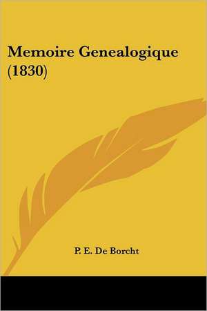 Memoire Genealogique (1830) de P. E. De Borcht