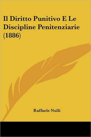 Il Diritto Punitivo E Le Discipline Penitenziarie (1886) de Raffaele Nulli