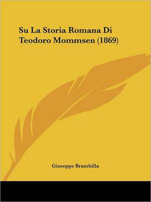 Su La Storia Romana Di Teodoro Mommsen (1869) de Giuseppe Brambilla