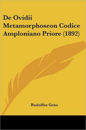 De Ovidii Metamorphoseon Codice Amploniano Priore (1892) de Rudolfus Grau