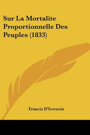 Sur La Mortalite Proportionnelle Des Peuples (1833) de Francis D'Ivernois