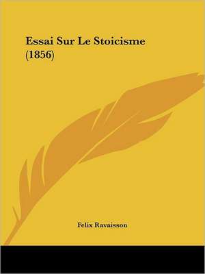 Essai Sur Le Stoicisme (1856) de Felix Ravaisson